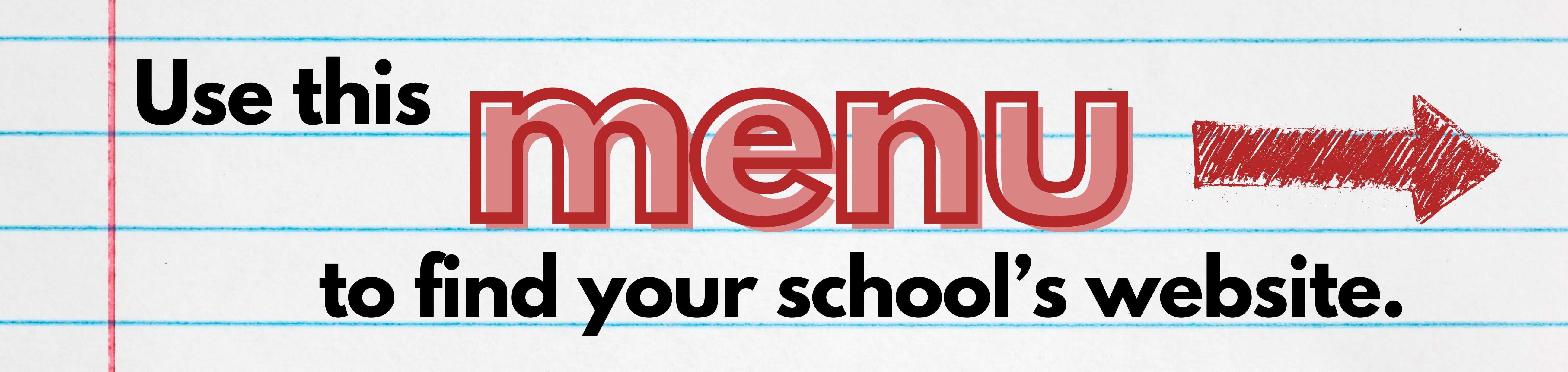 Use this menu to find your school's website.