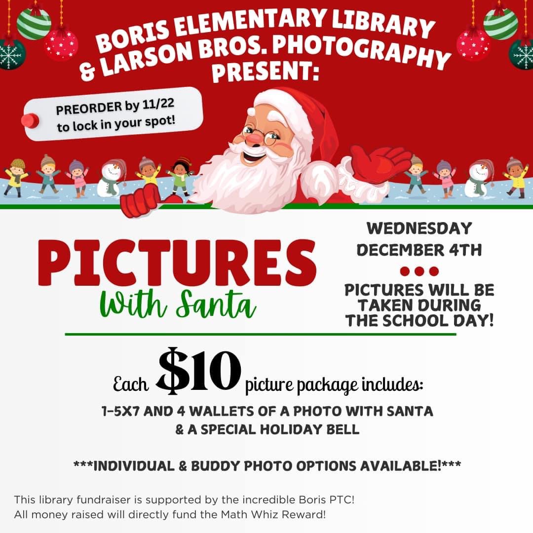 Boris Elementary Photos with Santa. Preorder by 11/22/2024 to lock your spot! Pictures will be taken during the school day on Wednesday, December 4th.  $10 per package.  Individual and buddy options available. 